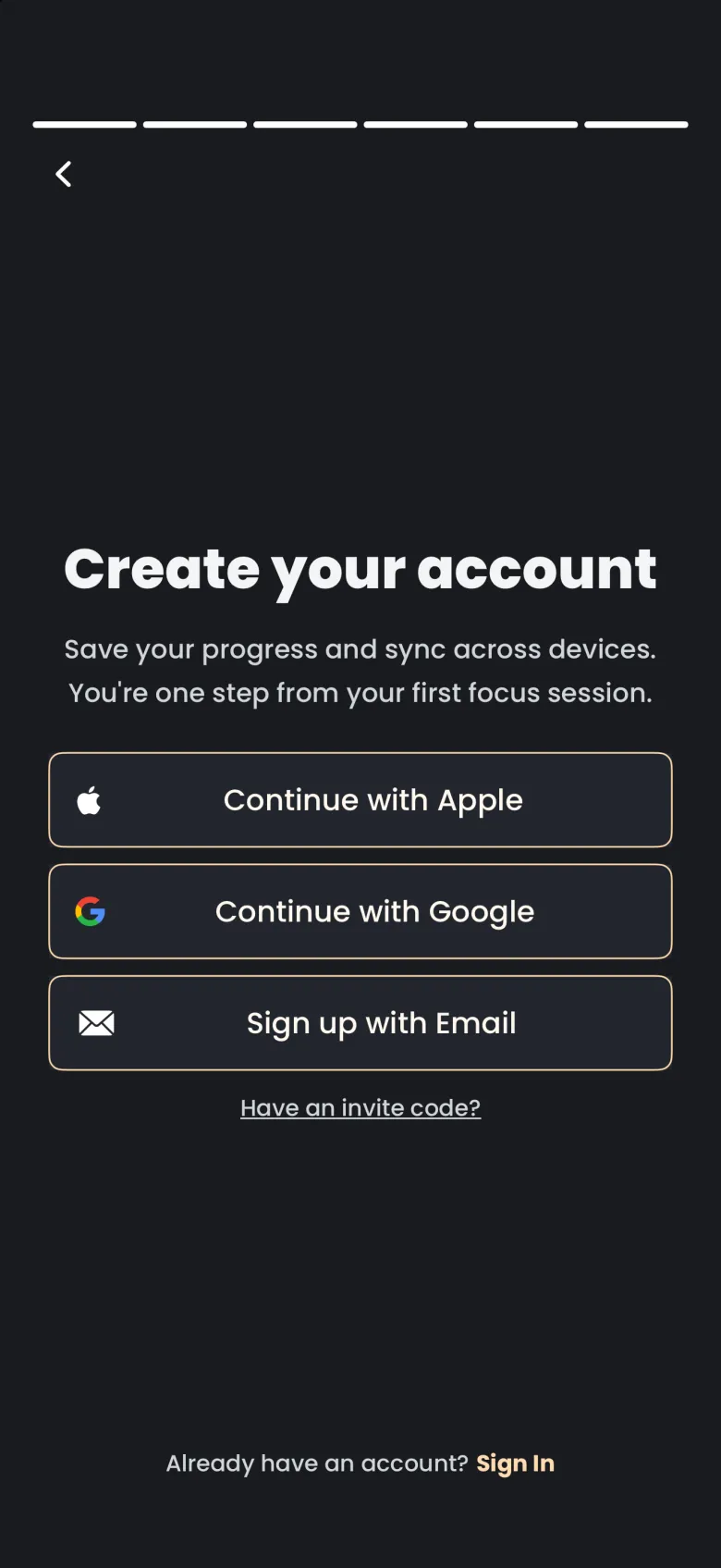 Create your account screen with all six progress segments lit, a back chevron, buttons for Continue with Apple, Continue with Google and Sign up with Email, a Have an invite code link and an Already have an account link with Sign In at the bottom.