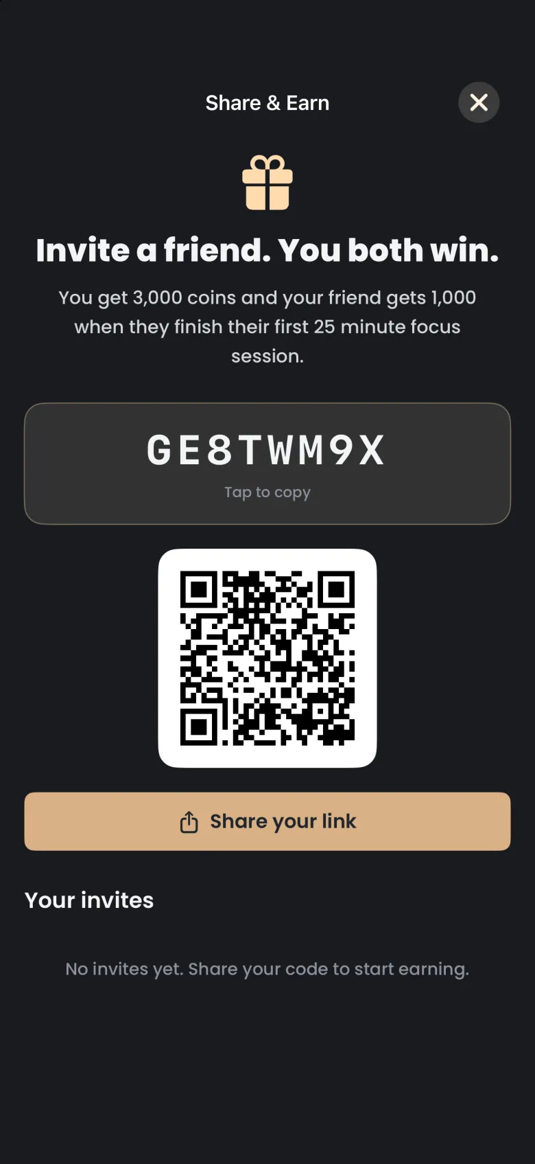Share & Earn screen headed Invite a friend. You both win., explaining you get 3,000 coins and your friend gets 1,000 when they finish their first 25 minute focus session, above an eight-character invite code with Tap to copy, a QR code, a Share your link button, and a Your invites section reading No invites yet.